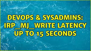 Famous DevOps & SysAdmins: IRP_MJ_WRITE latency up to 15 seconds Net Worth