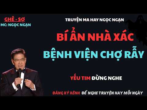 TRUYỆN MA HAY CỦA NGỌC NGẠN: BÍ ẨN NHÀ XÁC BỆNH VIỆN CHỢ RẪY/MC NGỌC NGẠN DIỄN ĐỌC TRUYỆN NGHE RỢN