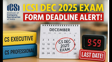 CS Dec 2025 Exam Last Date To Fill the Registration form for CS Executive, CS Professional ICSI Dec