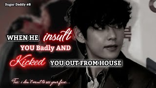 When he Insult you and kick you out from his house Taehyung ff