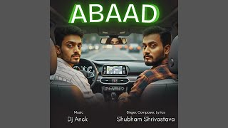 ABAAD - Shubham Shrivastava & Dj Anck