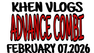 ADVANCE COMBI || FEBRUARY 07,2026 KHEN VLOGS