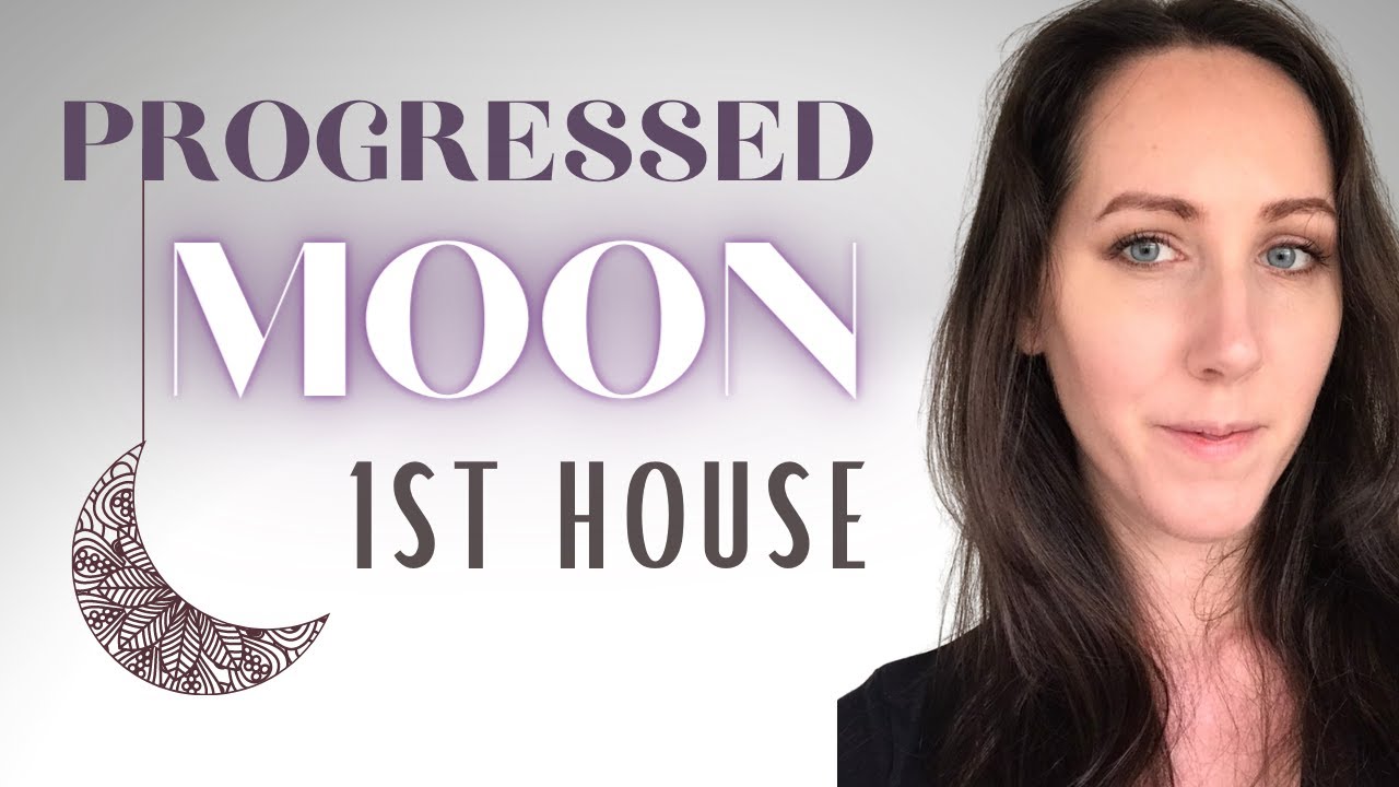 Progressed Moon in the 1st House in Astrology YouTube