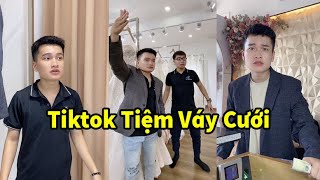 Tổng Hợp TikTok Hài Tiệm Váy Cưới Triệu View - P1 | Anh Tiền TikTok