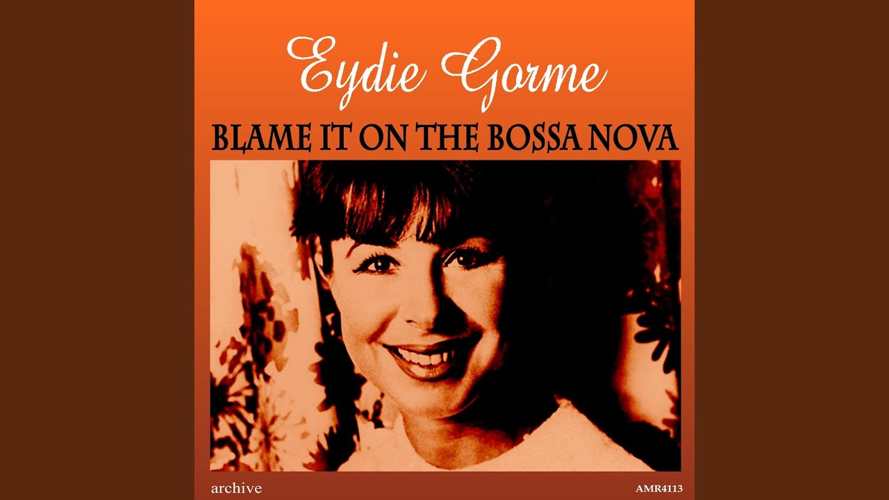 Blame It on the Bossa Nova Blame It on the Bossa Nova