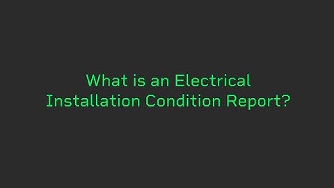 What is an Electrical Installation Condition Report? | ELECTRICAL SAFETY FIRST
