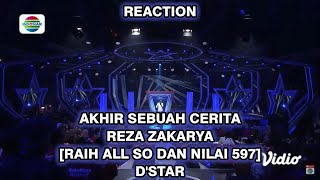 AKHIR SEBUAH CERITA - REZA ZAKARYA [RAIH ALL SO DAN NILAI 597] D'STAR || REACTION