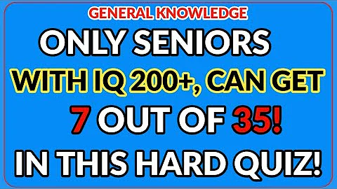 ONLY SENIORS WITH IQ 200+, CAN GET 7 OUT OF 35! IN THIS HARD QUIZ! ✍️MCQs Master🧠General Knowl