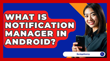 What Is Notification Manager In Android? - Be App Savvy
