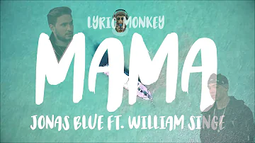 MAMA | JONAS BLUE ft. William Singe | LYRICS | LYRIC MONKEY