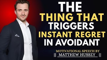 THE ONE THING THAT TRIGGERS INSTANT REGRET IN AVOIDANT | MATAHW HUSSEY | BEST MOTIVATIONAL SPEECH