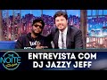 Entrevista com DJ Jazzy Jeff | The Noite (10/10/18)