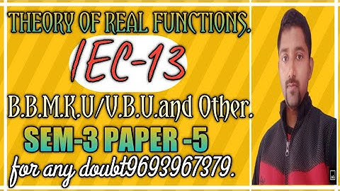 Theory of real functions (lec:-13)(SEM-3) (paper:-5) (B.B.M.K.U/V.B.U etc)#sachinchandra(9693967379)