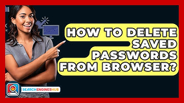 How To Delete Saved Passwords From Browser? - SearchEnginesHub.com