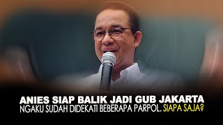 ANIES SIAP BALIK JADI GUB JAKARTA. NGAKU SUDAH DIDEKATI BEBERAPA PARPOL. SIAPA SAJA?