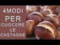 CASTAGNE PERFETTE: cotte al forno, in padella, al microonde e bollite, marroni caldarroste