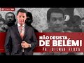 Pr. Gilmar Fiuza | Não Desista de Belém!