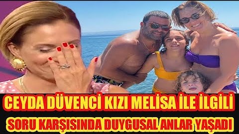 CEYDA DÜVENCİ KIZI MELİSA İLE İLGİLİ SORU KARŞISINDA GÖZYAŞLARINA BOĞULDU