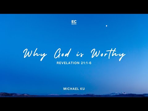 Why God Is Worthy - Michael Ku