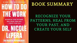 Book Summary How to Do the work Recognize Your Patterns and Create Your Self  by Nicole LePera