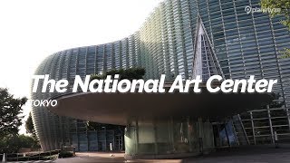 The National Art Center, Tokyo | Japan Travel Guide