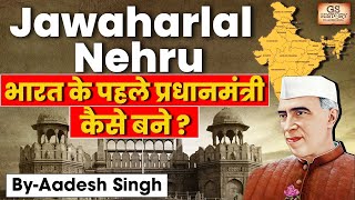 How Jawaharlal Nehru Became 1st Prime Minister of India in 1947 | GS History By Aadesh Singh