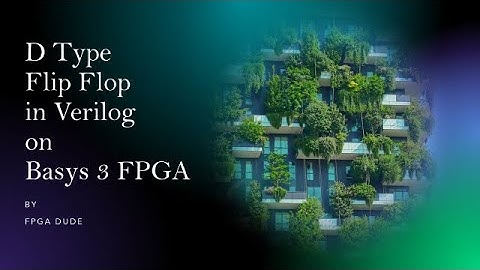 D-type Flip Flop Verilog Vivado Basys 3 FPGA
