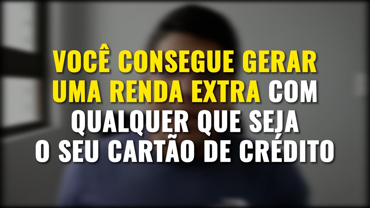 VOCÊ CONSEGUE GERAR RENDA EXTRA COM QUALQUER CARTÃO DE CRÉDITO