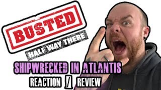 BUSTED - SHIPWRECKED IN ATLANTIS - Reaction / Review