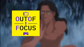 Out of Focus Presents: Tarzan