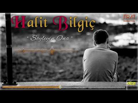 Halit Bilgiç - Söyleyin Ona