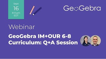 GeoGebra IM + OUR 6-8 Curriculum: Q & A Session