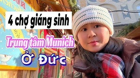 [ Tập 33 ] 4 Chợ Giáng Sinh Trung Tâm Munich, Đức – xem lễ thắp đèn cây thông Noel ở Marienplatz