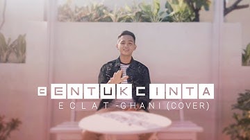 BENTUK CINTA - ECLAT ( GHANI COVER - Official Video)