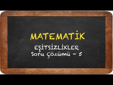 EŞİTSİZLİKLER  - SORU ÇÖZÜMÜ 5