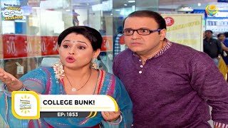 Ep 1853 - College Bunk! | Taarak Mehta Ka Ooltah Chashmah | Full Episode | तारक मेहता