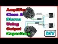 DIY Amplifier Class A Stereo Extremely Powerful Using Output Capacitors