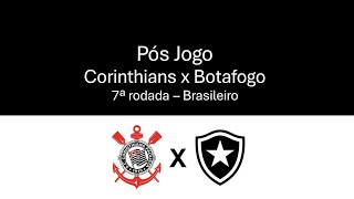 Pós Jogo - Corinthians x Botafogo - 01/06/24 - Brasileiro 7ª Rodada
