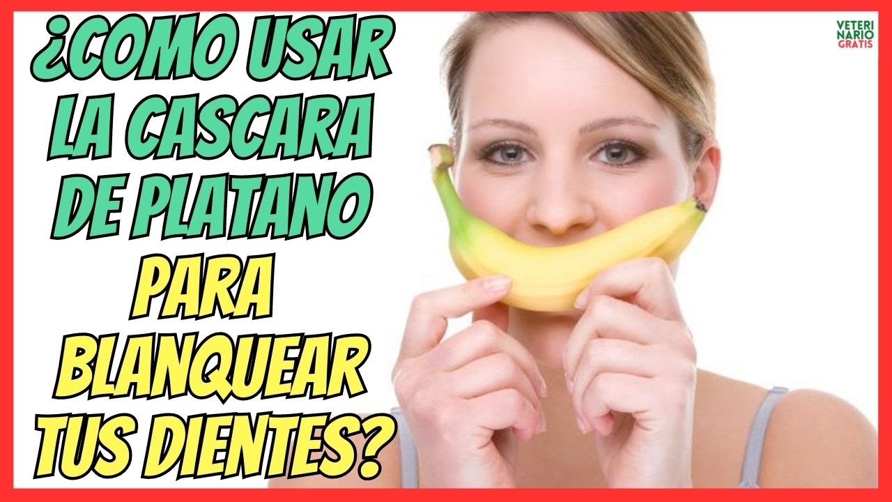 La Cascara Del Platano Sirve Para Blanquear Los Dientes