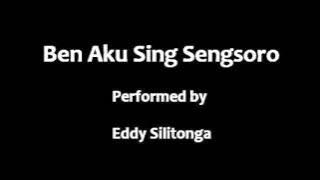 Eddy Silitonga - Ben Aku Sing Sengsoro