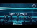 Love So Great - Hillsong Worship