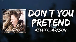 Kelly Clarkson - Dont You Pretend (Lyrics)