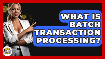 What Is Batch Transaction Processing? - CryptoBasics360.com