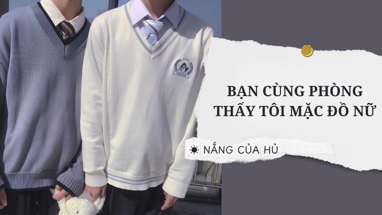 TRUYỆN BOY LOVE | BẠN CÙNG PHÒNG THẤY TÔI MẶC ĐỒ NỮ | Nắng Của Hủ