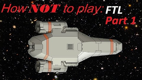 How Not to Play: FTL [Part 1]