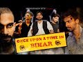 Once upon a time in Bihar ||Part-1|| Ashish Srivastav Sittu ft. Gyanranjan Badshah