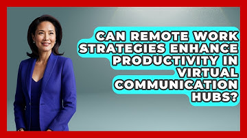 Can Remote Work Strategies Enhance Productivity in Virtual Communication Hubs?