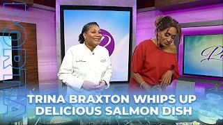 Trina Braxton Whips Up Delicious Salmon Dish