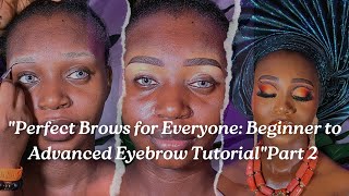 “PERFECT BROWS FOR EVERYONE: BEGINNER TO ADVANCED EYEBROW TUTORIAL”Part 2