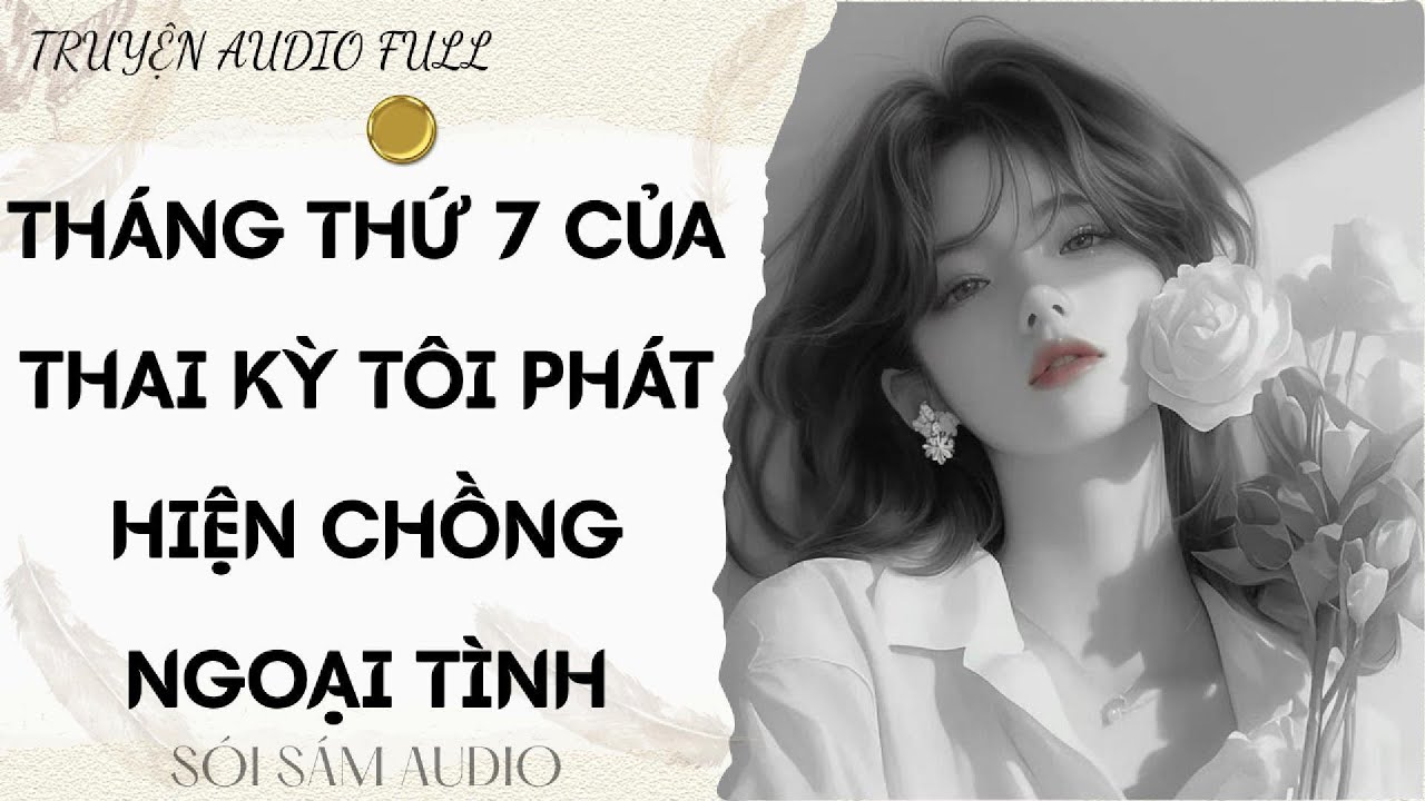 TRUYỆN AUDIO FULL || THÁNG THỨ 7 CỦA THAI KỲ TÔI PHÁT HIỆN CHỒNG NGOẠI TÌNH